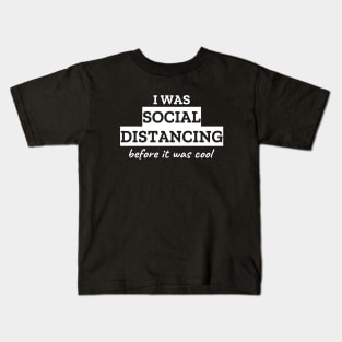 I Was Social Distancing Before It Was Cool Kids T-Shirt